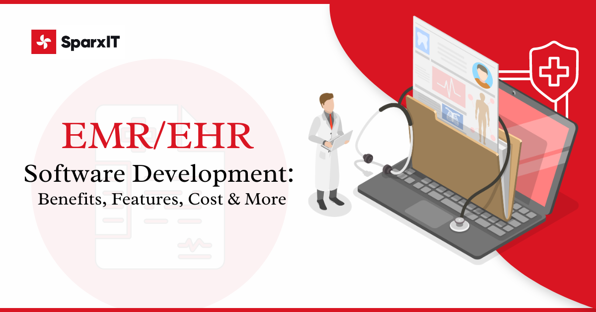 EMR/EHR Software Development: Benefits, Features, Cost & More