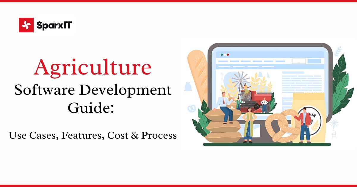 Agriculture Software Development Guide Use Cases, Features, Cost & Process