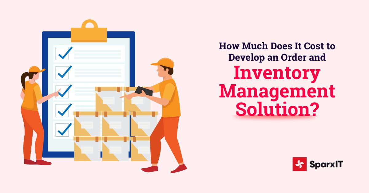 How Much Does It Cost to Develop an Order and Inventory Management Solution